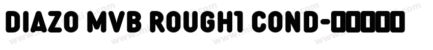 DIAZO MVB ROUGH1 COND字体转换
